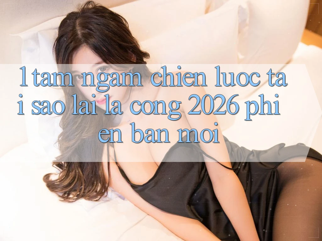 1. Tầm Ngắm Chiến Lược: Tại Sao Lại Là “Cổng 2026 Phiên bản mới”? 1. Tầm Ngắm Chiến Lược: Tại Sao Lại Là “Cổng 2026 Phiên bản mới”?