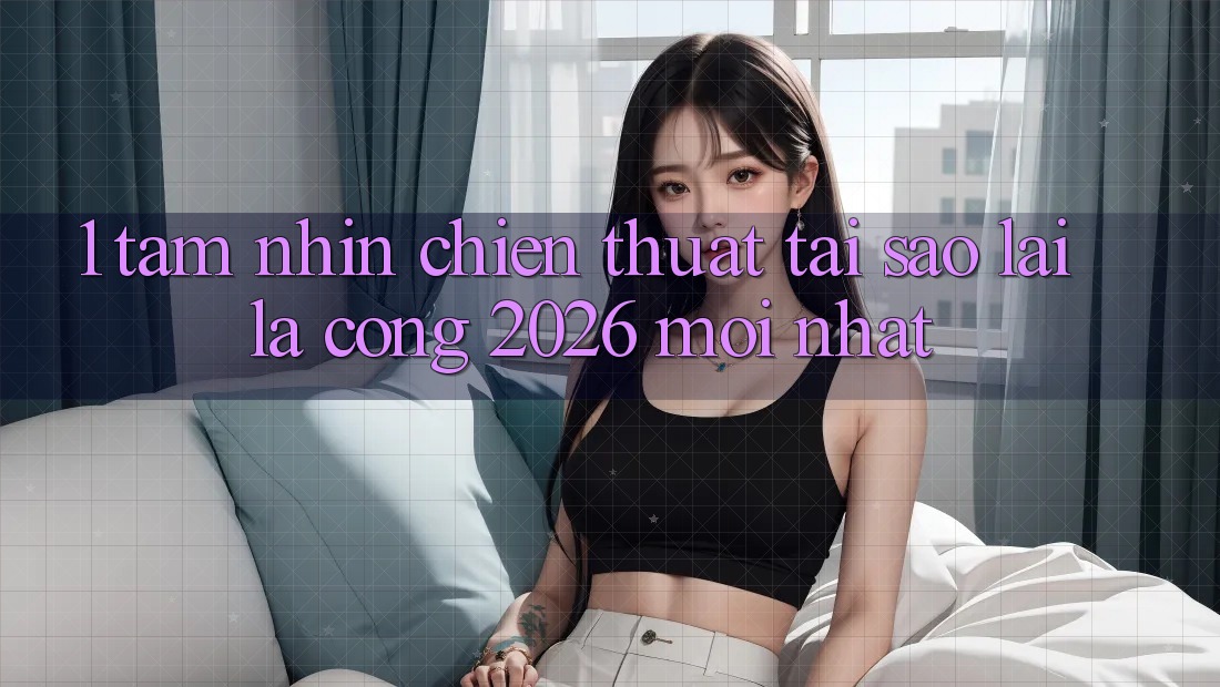 1. Tầm Nhìn Chiến thuật: Tại Sao Lại Là “Cổng 2026 Mới nhất”?
