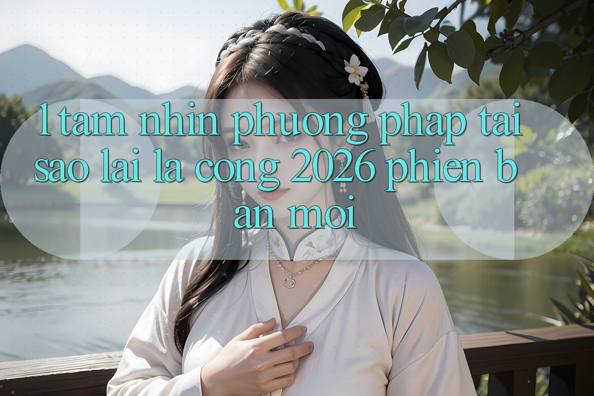 1. Tầm Nhìn Phương pháp: Tại Sao Lại Là “Cổng 2026 Phiên bản mới”?