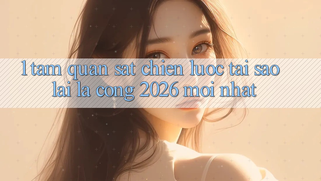 1. Tầm Quan sát Chiến Lược: Tại Sao Lại Là “Cổng 2026 Mới nhất”?