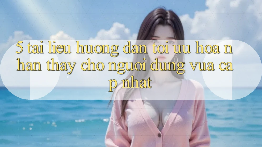 5. Tài liệu hướng dẫn Tối Ưu Hóa Nhận thấy Cho Người dùng Vừa cập nhật