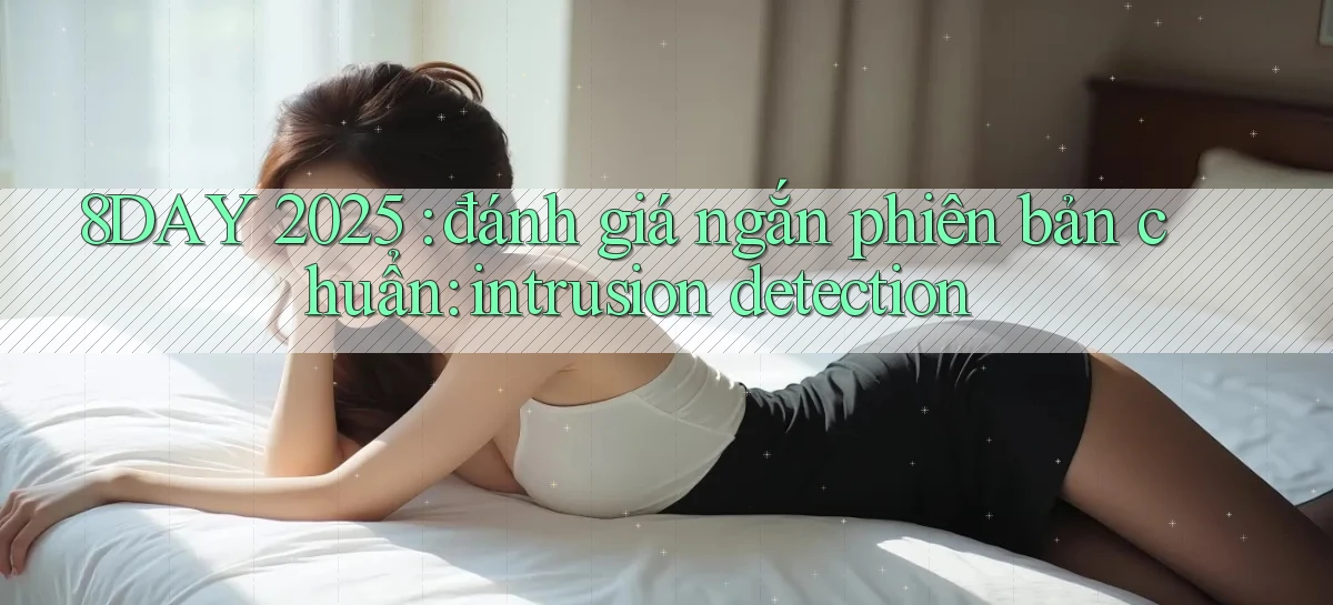 8DAY 2025 đánh giá ngắn phiên bản chuẩn intrusion detection