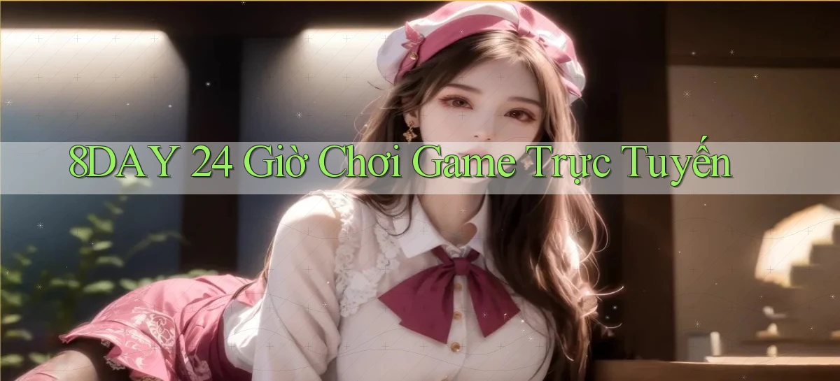 8day 24 giờ chơi game trực tuyến