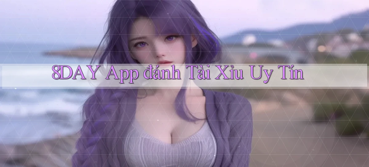8day app đánh tài xỉu uy tín