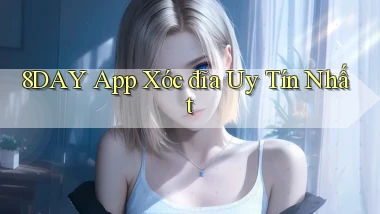 8day app xóc đĩa uy tín nhất