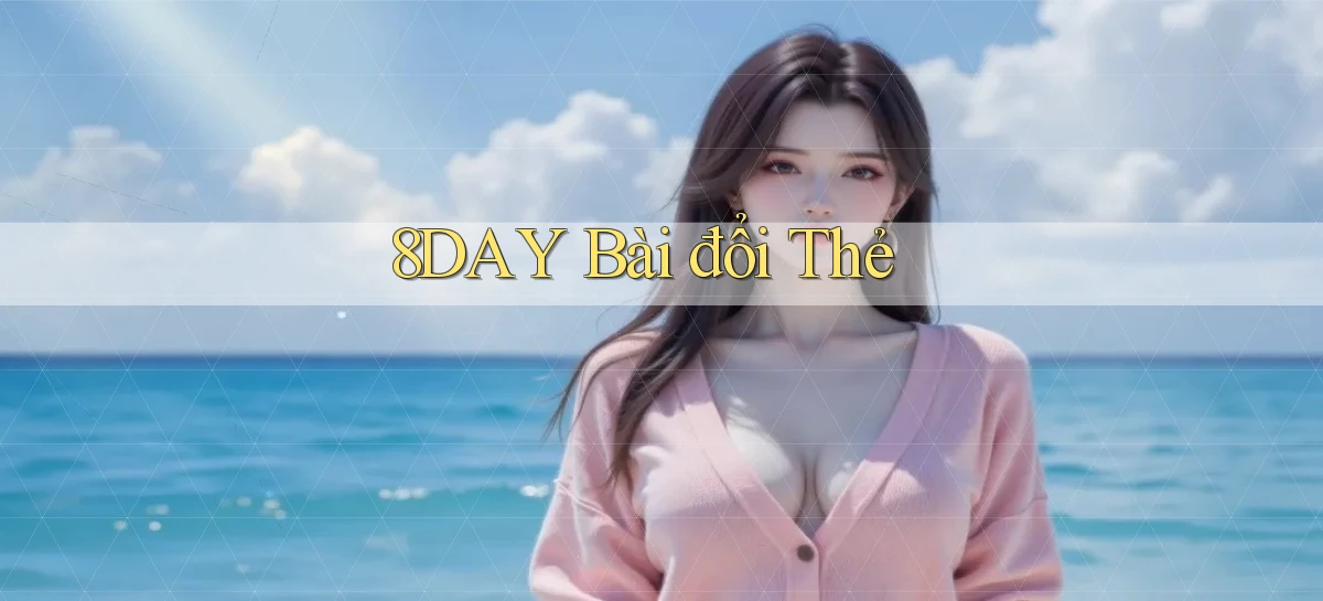 8day bài đổi thẻ