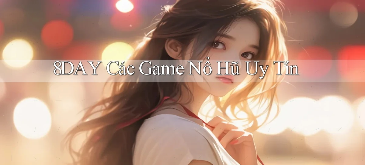 8day  các game nổ hũ uy tín