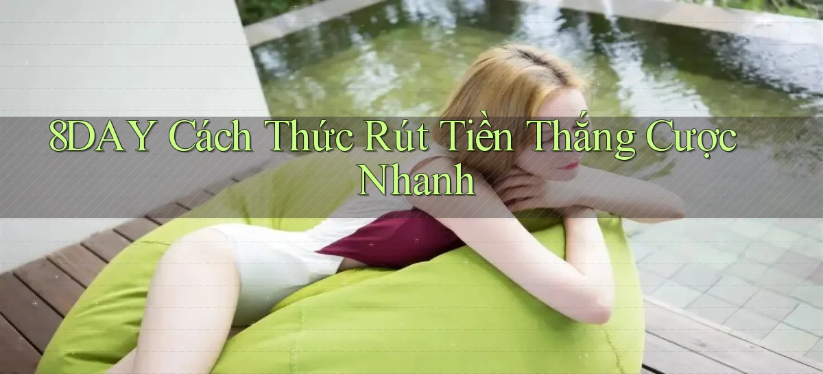 8day  cách thức rút tiền thắng cược nhanh