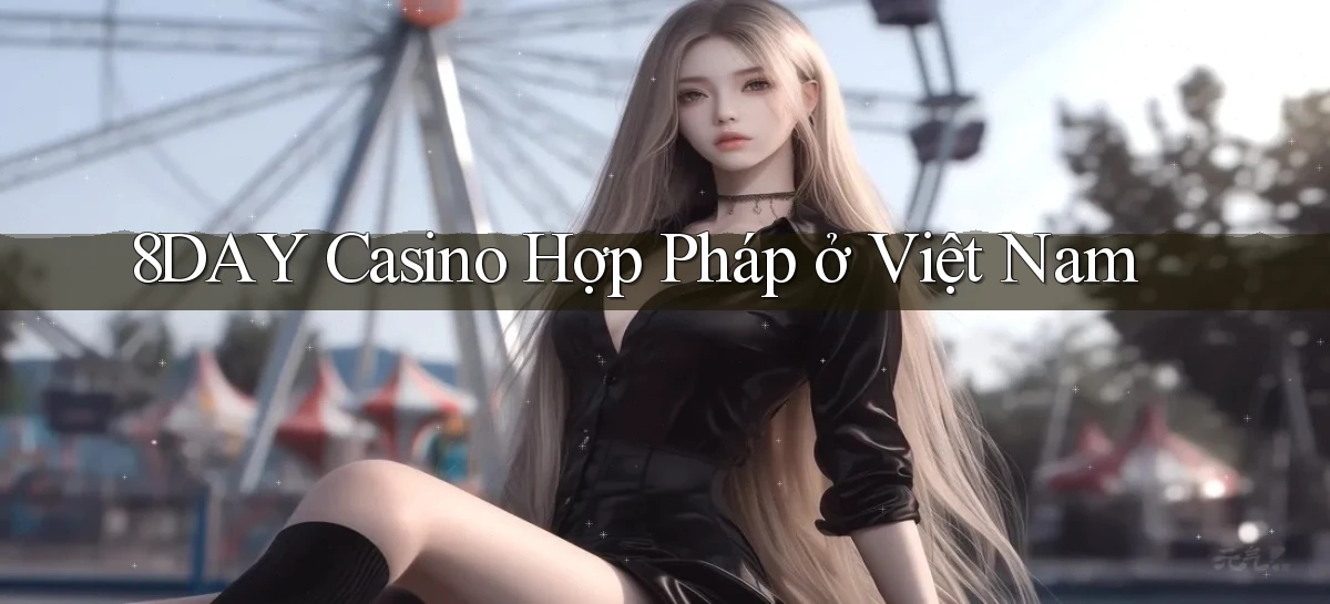 8day casino hợp pháp ở việt nam