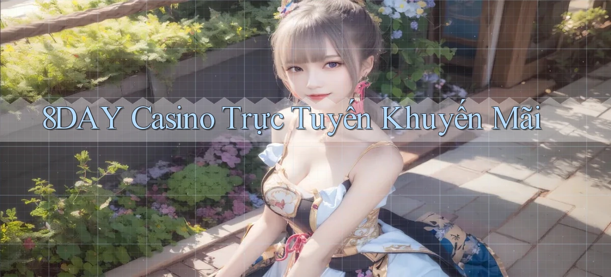 8day casino trực tuyến khuyến mãi