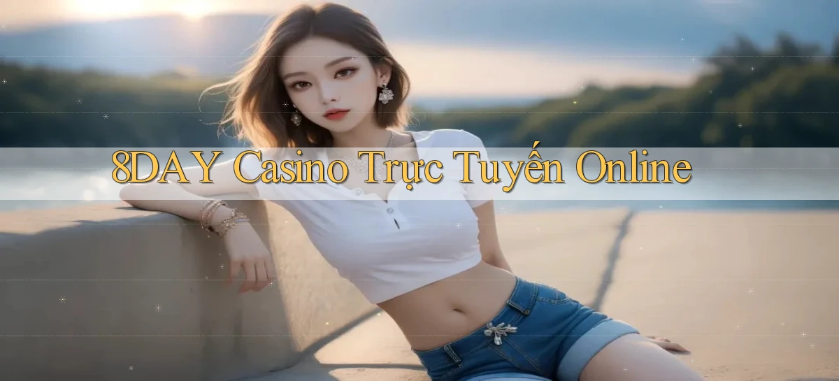 8day casino trực tuyến online