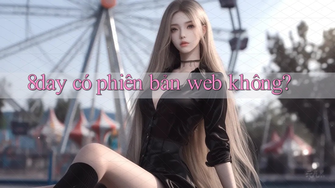 8day có phiên bản web không? 8day có phiên bản web không?