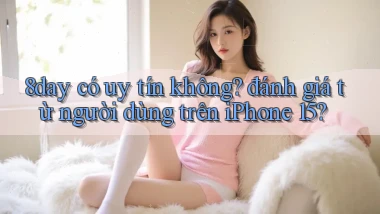 8day có uy tín không đánh giá từ người dùng trên iPhone 15