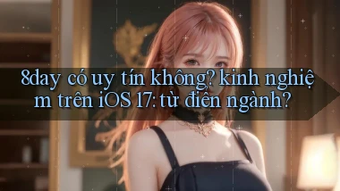 8day có uy tín không kinh nghiệm trên iOS 17 từ điển ngành