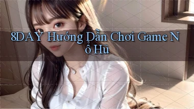 8day  hướng dẫn chơi game nổ hũ