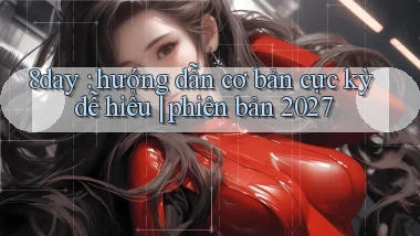 8day hướng dẫn cơ bản cực kỳ dễ hiểu phiên bản 2027