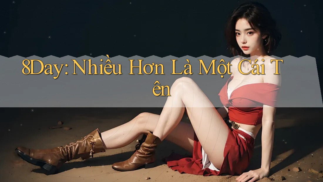 8Day: Nhiều Hơn Là Một Cái Tên
