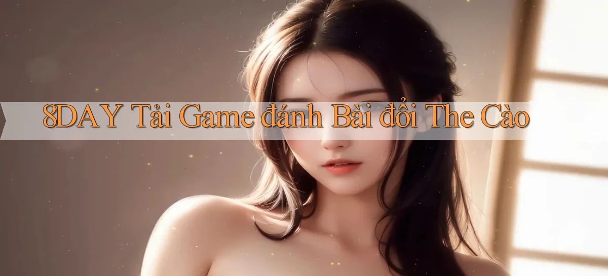 8day  tải game đánh bài đổi the cào