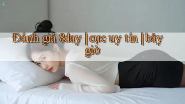 Đánh giá 8day cực uy tín bây giờ