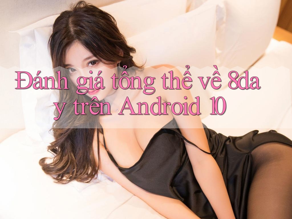 Đánh giá tổng thể về 8day trên Android 10 Đánh giá tổng thể về 8day trên Android 10
