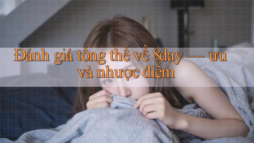 Đánh giá tổng thể về 8day — ưu và nhược điểm Đánh giá tổng thể về 8day — ưu và nhược điểm