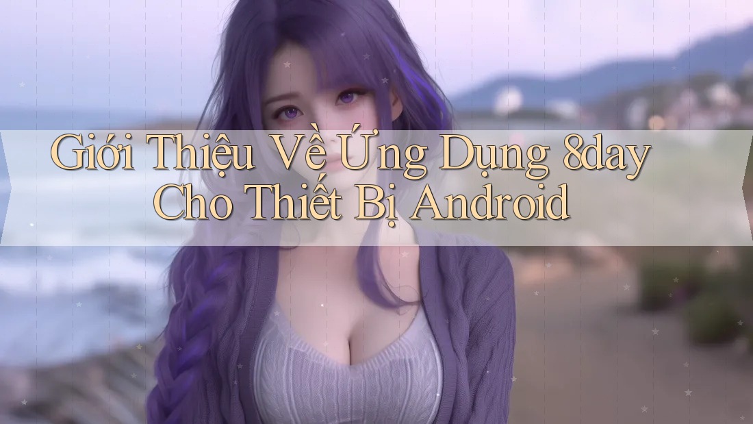 Giới Thiệu Về Ứng Dụng 8day Cho Thiết Bị Android