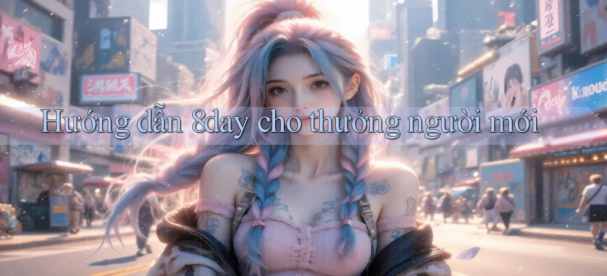 Hướng dẫn 8day cho thưởng người mới
