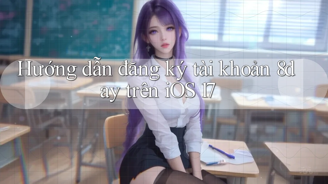 Hướng dẫn đăng ký tài khoản 8day trên iOS 17 Hướng dẫn đăng ký tài khoản 8day trên iOS 17