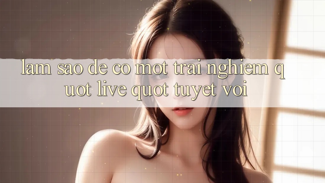 Làm Sao Để Có Một Trải Nghiệm " Live" Tuyệt Vời? Làm Sao Để Có Một Trải Nghiệm " Live" Tuyệt Vời?