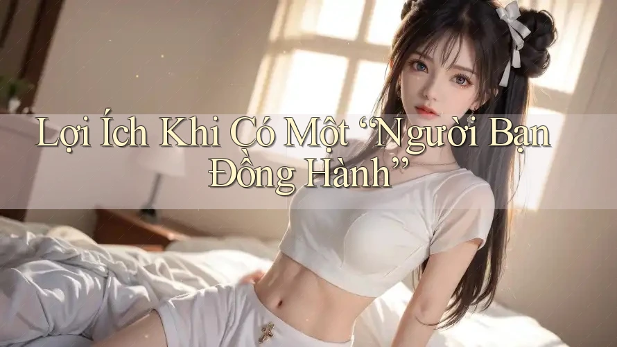 Lợi Ích Khi Có Một “Người Bạn Đồng Hành”
