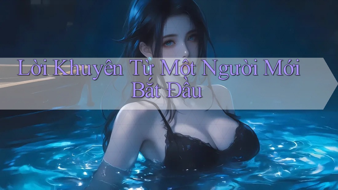 Lời Khuyên Từ Một Người Mới Bắt Đầu