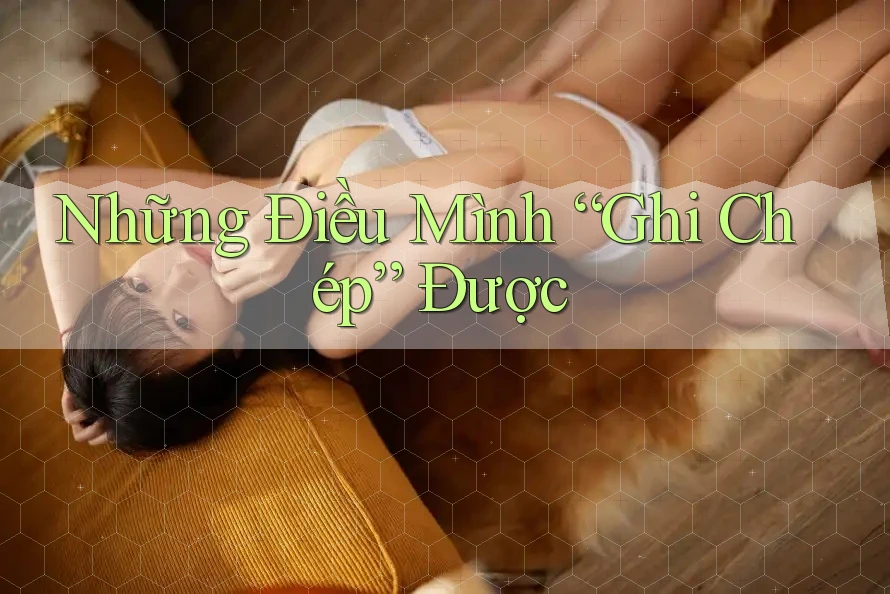 Những Điều Mình “Ghi Chép” Được Những Điều Mình “Ghi Chép” Được
