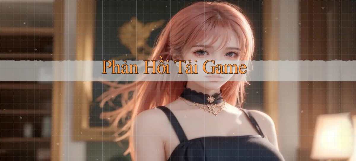 Phản hồi Tải game