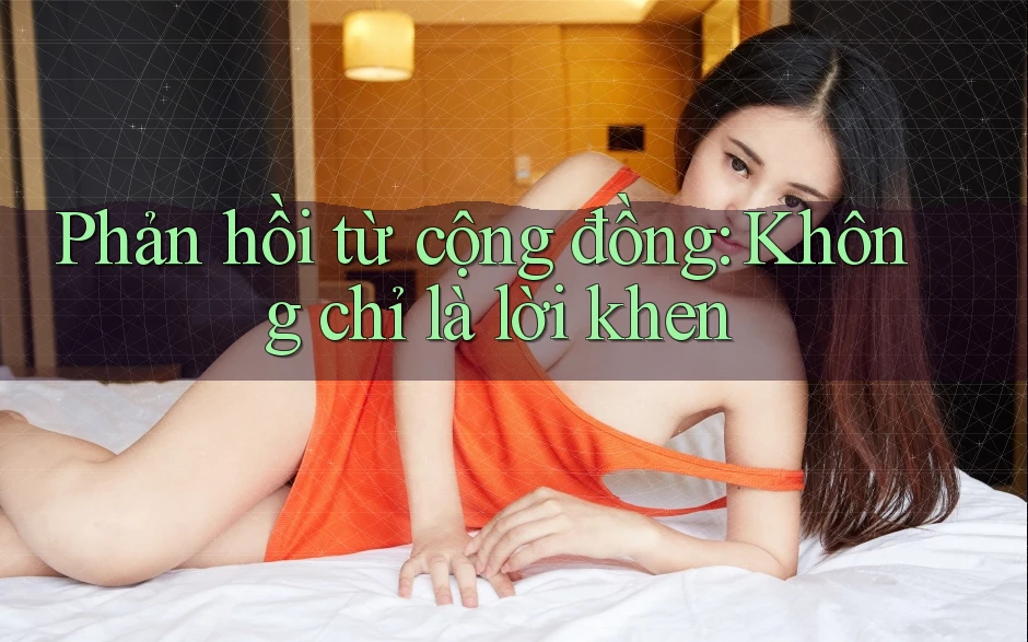 Phản hồi từ cộng đồng: không chỉ là lời khen Phản hồi từ cộng đồng: không chỉ là lời khen