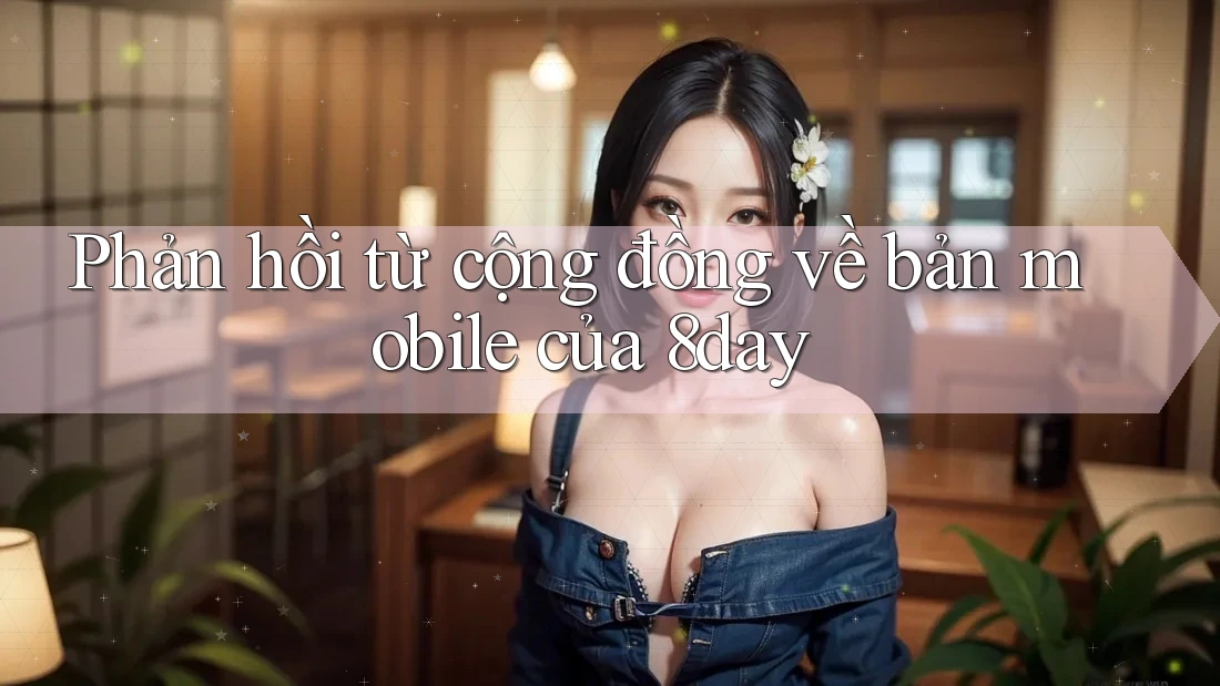 Phản hồi từ cộng đồng về bản mobile của 8day Phản hồi từ cộng đồng về bản mobile của 8day