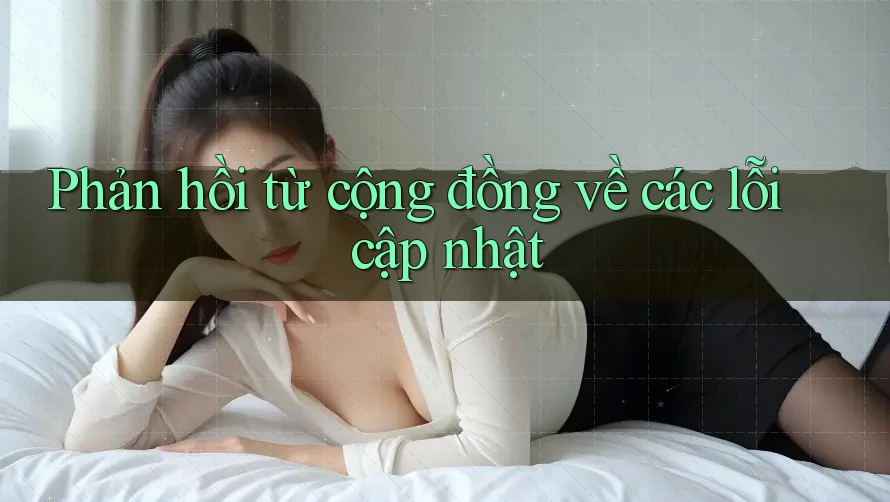 Phản hồi từ cộng đồng về các lỗi cập nhật Phản hồi từ cộng đồng về các lỗi cập nhật