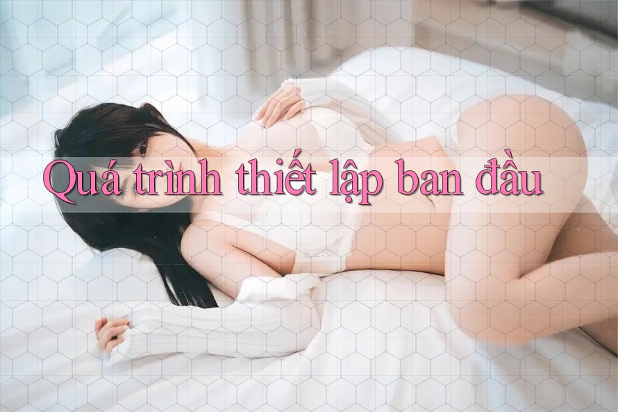 Quá trình thiết lập ban đầu Quá trình thiết lập ban đầu