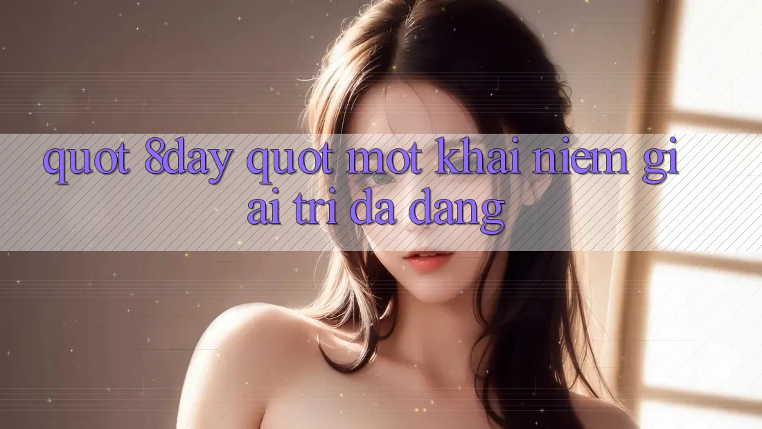 " 8day" - Một Khái Niệm Giải Trí Đa Dạng?