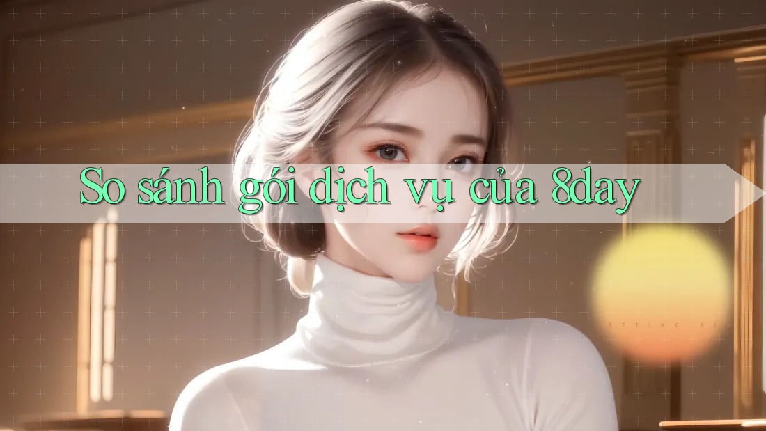 So sánh gói dịch vụ của 8day So sánh gói dịch vụ của 8day