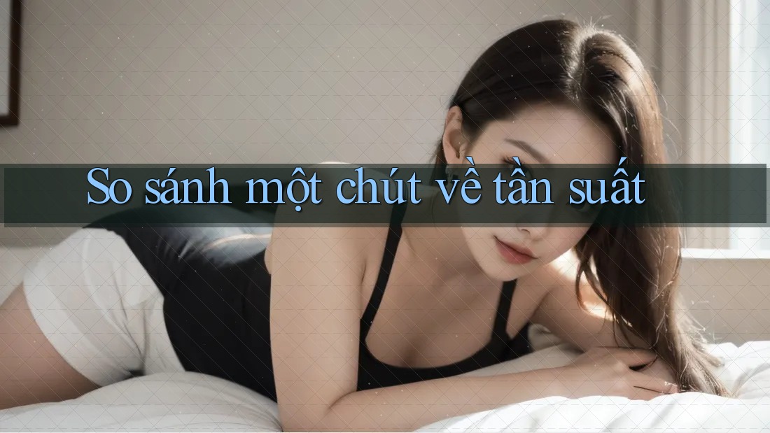 So sánh một chút về tần suất So sánh một chút về tần suất