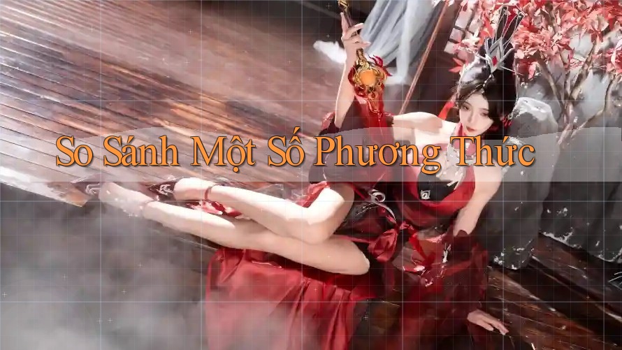 So Sánh Một Số Phương Thức So Sánh Một Số Phương Thức