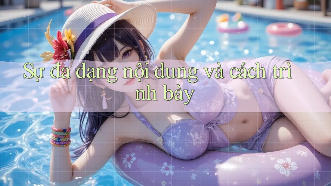 Sự đa dạng nội dung và cách trình bày Sự đa dạng nội dung và cách trình bày