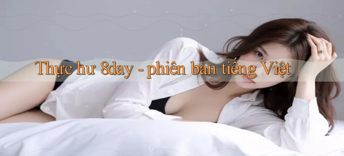 Thực hư 8day   phiên bản tiếng Việt
