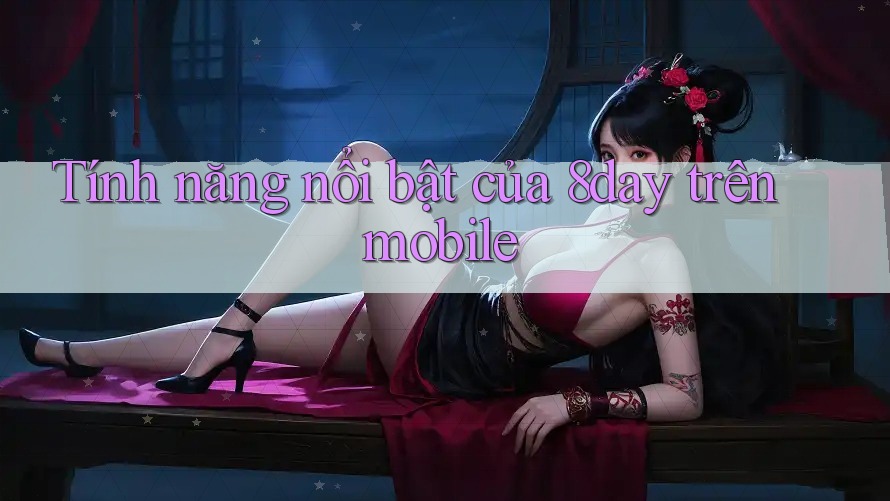 Tính năng nổi bật của 8day trên mobile Tính năng nổi bật của 8day trên mobile