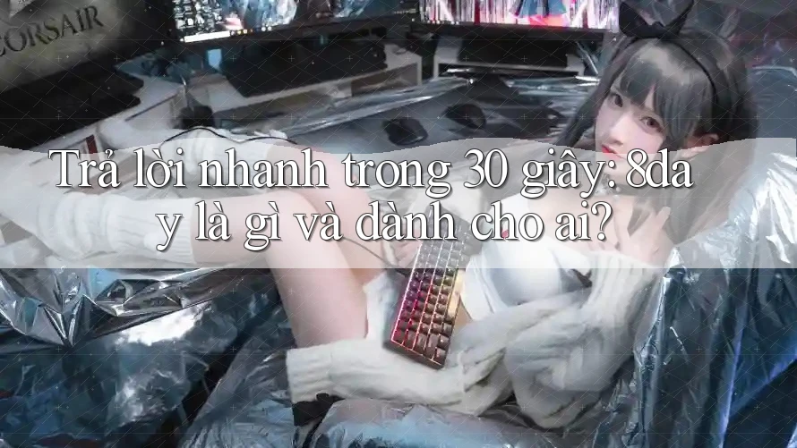 Trả lời nhanh trong 30 giây: 8day là gì và dành cho ai? Trả lời nhanh trong 30 giây: 8day là gì và dành cho ai?