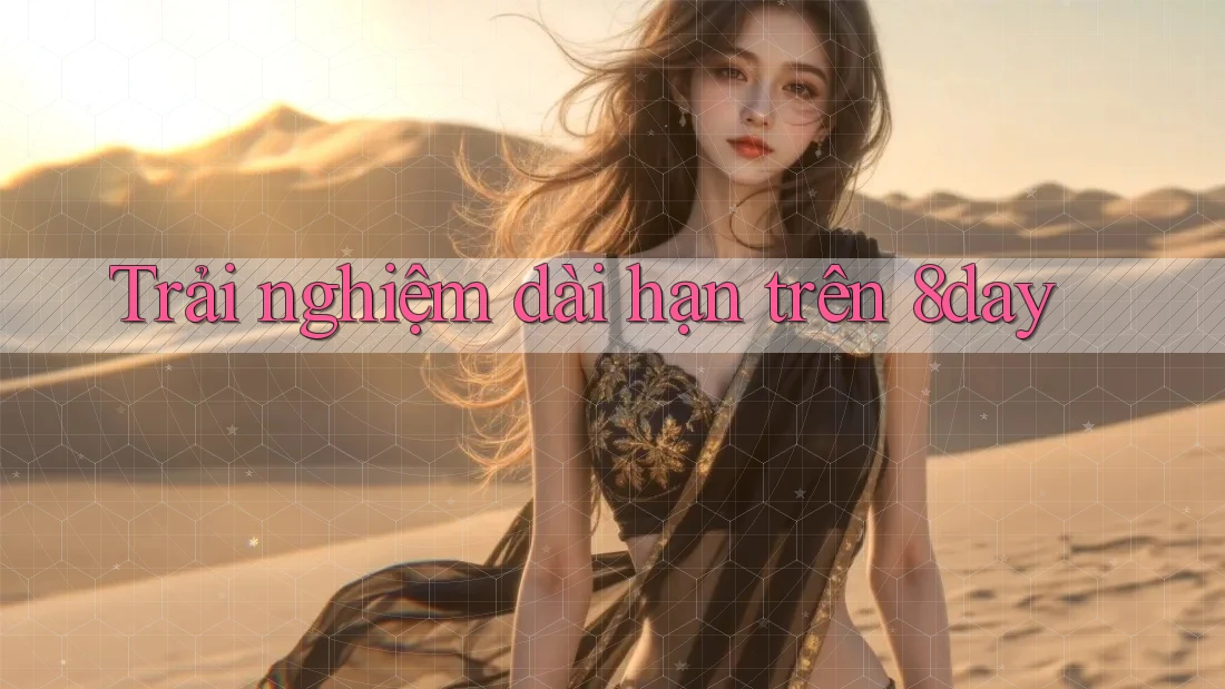 Trải nghiệm dài hạn trên 8day