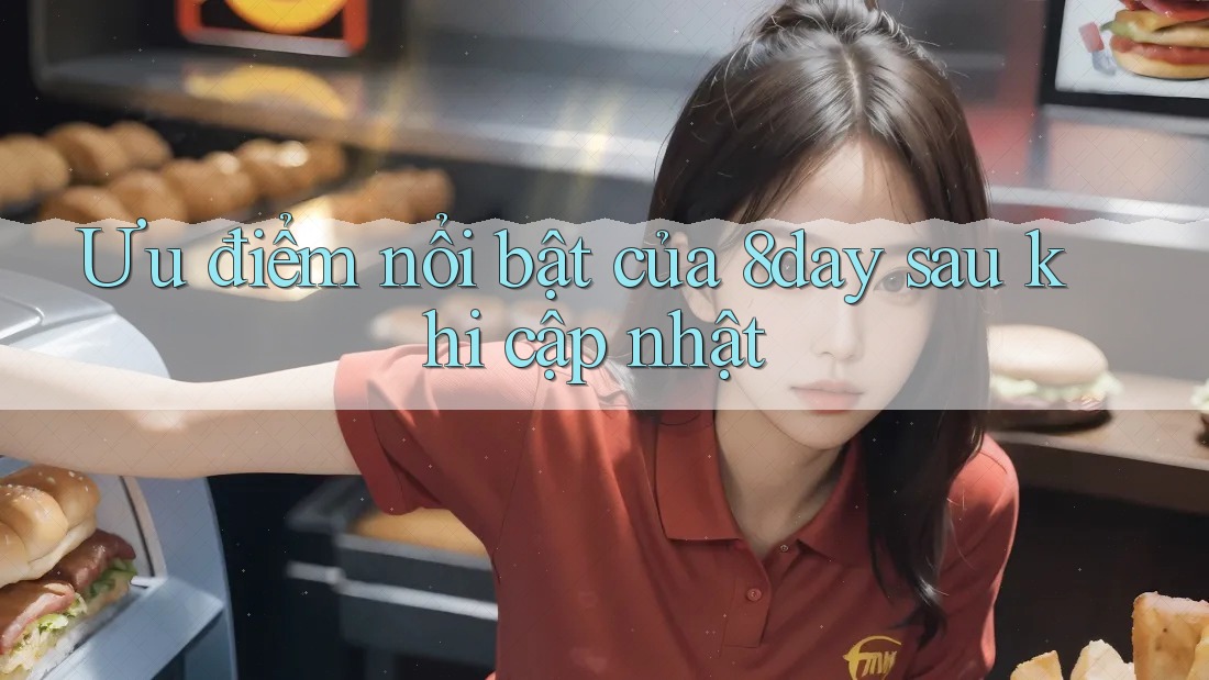 Ưu điểm nổi bật của 8day sau khi cập nhật