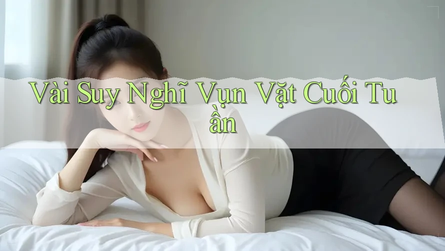 Vài Suy Nghĩ Vụn Vặt Cuối Tuần